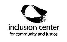 INCLUSION CENTER FOR COMMUNITY AND JUSTICE