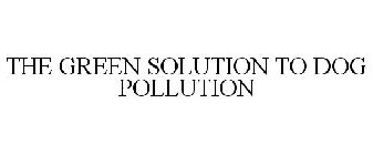 THE GREEN SOLUTION TO DOG POLLUTION