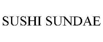SUSHI SUNDAE