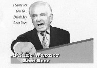 JUDGE WAPNER ROOT BEER I SENTENCE YOU TO DRINK MY ROOT BEER
