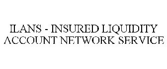 ILANS - INSURED LIQUIDITY ACCOUNT NETWORK SERVICE