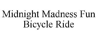 MIDNIGHT MADNESS FUN BICYCLE RIDE