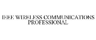 IEEE WIRELESS COMMUNICATIONS PROFESSIONAL