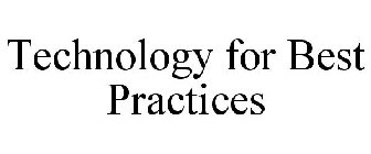 TECHNOLOGY FOR BEST PRACTICES