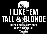 I LIKE 'EM TALL & BLONDE CROWN VALLEY BREWERY'S BARNWOOD BLONDE