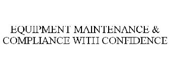 EQUIPMENT MAINTENANCE & COMPLIANCE WITHCONFIDENCE