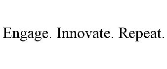ENGAGE. INNOVATE. REPEAT.