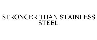 STRONGER THAN STAINLESS STEEL