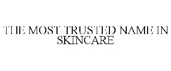THE MOST TRUSTED NAME IN SKINCARE