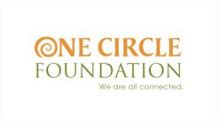 ONE CIRCLE FOUNDATION WE ARE ALL CONNECTED.