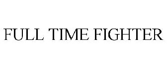 FULL TIME FIGHTER