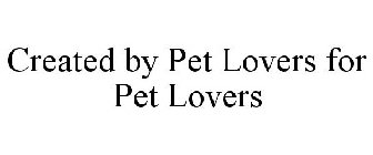 CREATED BY PET LOVERS FOR PET LOVERS