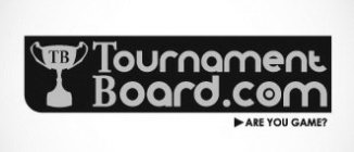 TB TOURNAMENTBOARD.COM ARE YOU GAME?