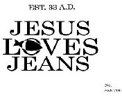 EST. 33 A.D. JESUS LOVES JEANS NO. 658,7