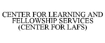 CENTER FOR LEARNING AND FELLOWSHIP SERVICES (CENTER FOR LAFS)