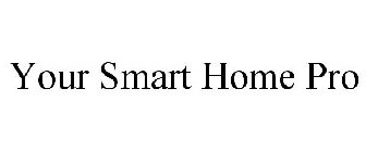 YOUR SMART HOME PRO