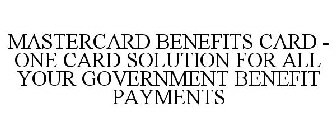 MASTERCARD BENEFITS CARD - ONE CARD SOLUTION FOR ALL YOUR GOVERNMENT BENEFIT PAYMENTS