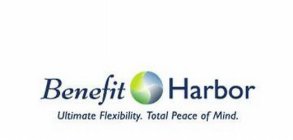 BENEFIT HARBOR ULTIMATE FLEXIBILITY. TOTAL PEACE OF MIND.