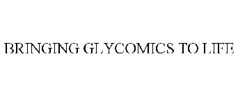 BRINGING GLYCOMICS TO LIFE