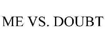 ME VS. DOUBT