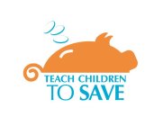 TEACH CHILDREN TO SAVE