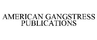 AMERICAN GANGSTRESS PUBLICATIONS