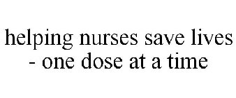 HELPING NURSES SAVE LIVES - ONE DOSE AT A TIME