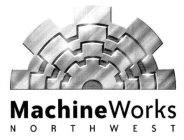 MACHINEWORKS NORTHWEST