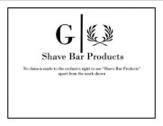 G SHAVE BAR PRODUCTS