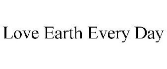 LOVE EARTH EVERY DAY