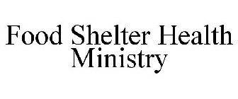 FOOD SHELTER HEALTH MINISTRY