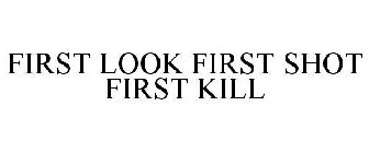 FIRST LOOK FIRST SHOT FIRST KILL