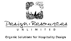 DESIGN · RESOURCES UNLIMITED ORGANIC SOLUTIONS FOR HOSPITALITY DESIGN