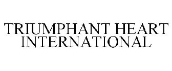 TRIUMPHANT HEART INTERNATIONAL