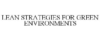 LEAN STRATEGIES FOR GREEN ENVIRONMENTS