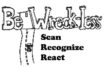 BE WRECK-LESS SCAN RECOGNIZE REACT