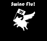 SWINE FLU! W