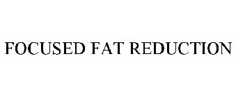 FOCUSED FAT REDUCTION