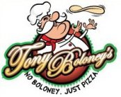 TONY BOLONEY'S NO BOLONEY. JUST PIZZA.