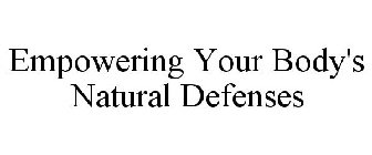 EMPOWERING YOUR BODY'S NATURAL DEFENSES