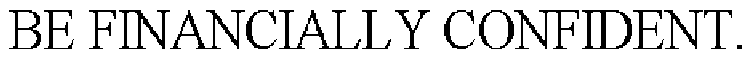 BE FINANCIALLY CONFIDENT.