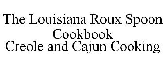 THE LOUISIANA ROUX SPOON COOKBOOK CREOLE AND CAJUN COOKING