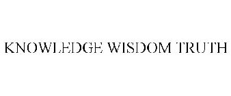 KNOWLEDGE WISDOM TRUTH