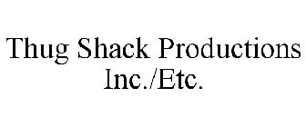 THUG SHACK PRODUCTIONS INC./ETC.