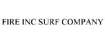 FIRE INC SURF COMPANY