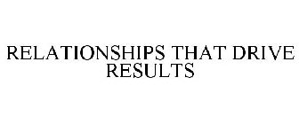 RELATIONSHIPS THAT DRIVE RESULTS