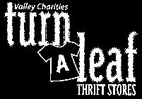 VALLEY CHARITIES TURN A LEAF THRIFT STORES