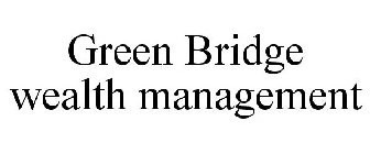 GREEN BRIDGE WEALTH MANAGEMENT