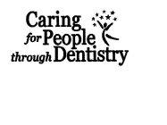 CARING FOR PEOPLE THROUGH DENTISTRY