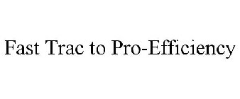 FAST TRAC TO PRO-EFFICIENCY